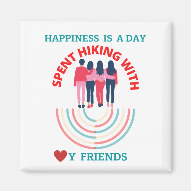 Happiness is a day spent hiking with my friends  magnet (Front)