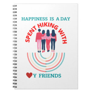 Happiness is a day spent hiking with my friends notebook