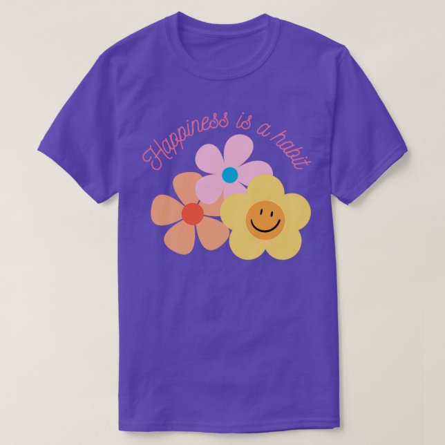 Happiness Is A Habit 1 T-Shirt (Design Front)
