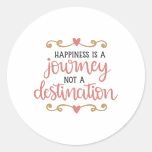 Happiness is a journey not a destination classic round sticker