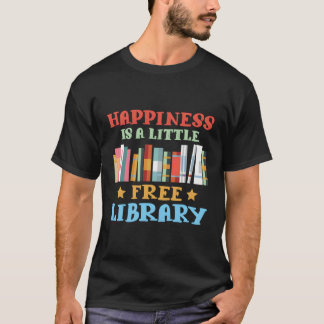 Happiness Is A Little Free Library I Book Gift Rea T-Shirt