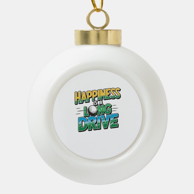 Happiness is a Long Drive, Golf Ceramic Ball Christmas Ornament (Front)