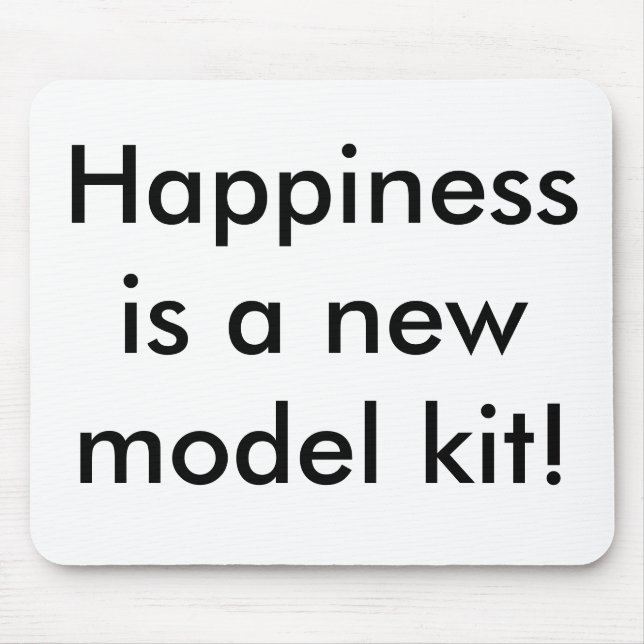 Happiness is a new model kit! mouse mat (Front)