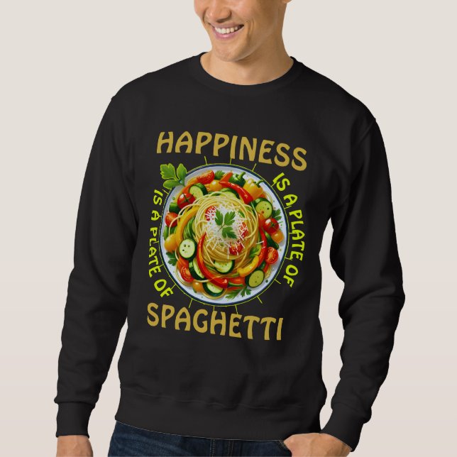 Happiness is a plate of spaghetti sweatshirt (Front)