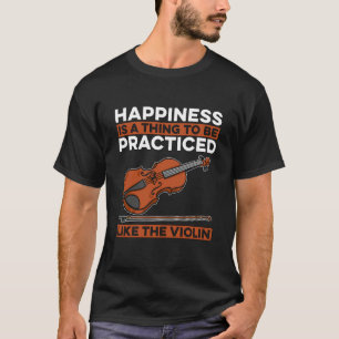 Happiness Is A Thing To Be Violin Players Music Vi T-Shirt