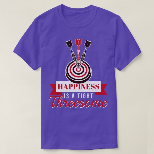 Happiness Is A Tight Threesome Dart  T-Shirt (Design Front)