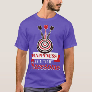 Happiness Is A Tight Threesome Dart  T-Shirt