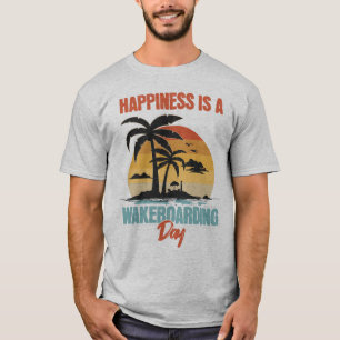 Happiness Is A Wakeboarding Day Wakeboarder T-Shirt