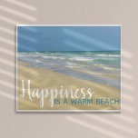 Happiness is a Warm Beach Funny Seaside Home Poster<br><div class="desc">Funny beach quote poster with beautiful seaside photography featuring a pretty sandpiper standing at the edge of the ocean waves on a sunny summer day. Happiness is a warm beach. A cute island home print with a fun play on words. Be happy,  you're at the coast.</div>