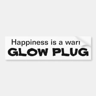 Happiness is a warm GLOW PLUG Bumper Sticker