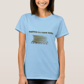 Happiness is a Warm Tortilla T-Shirt