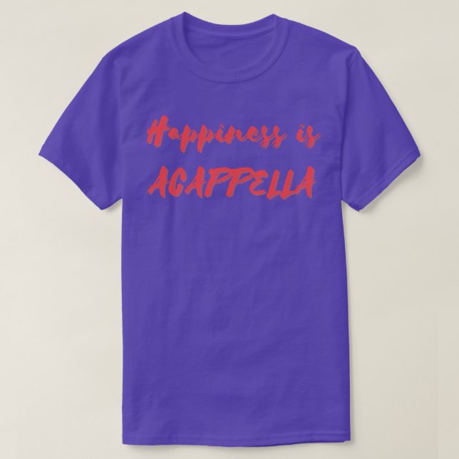 Happiness is Acappella T-Shirt (Design Front)