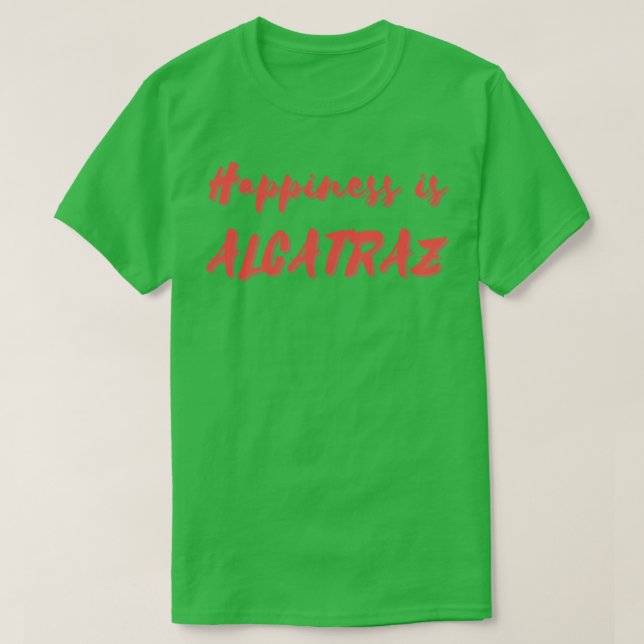 Happiness is Alcatraz T-Shirt (Design Front)