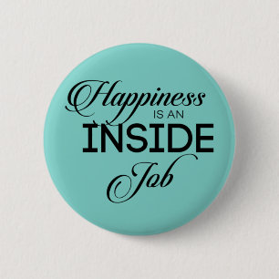 Happiness Is An Inside Job 6 Cm Round Badge