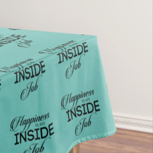 Happiness Is An Inside Job Tablecloth