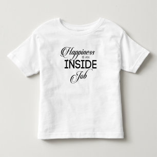 Happiness Is An Inside Job Toddler T-Shirt