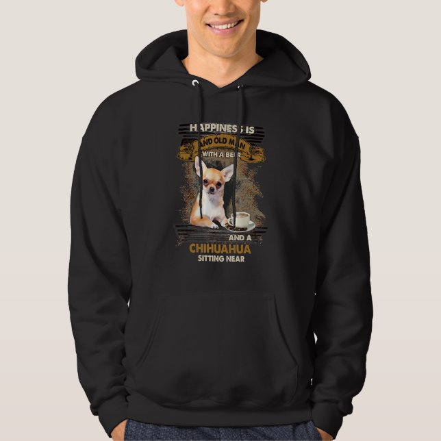 Happiness Is An Old Man With A Beer Chihuahua Sitt Hoodie (Front)
