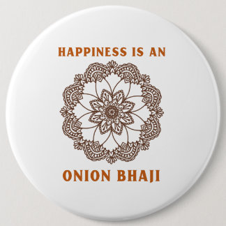 Happiness Is An Onion Bhaji Curry Lover 6 Cm Round Badge