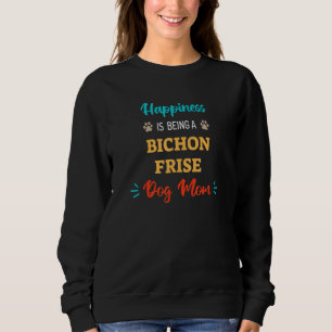 Happiness is Being a Bichon Frise Dog Mum Sweatshirt