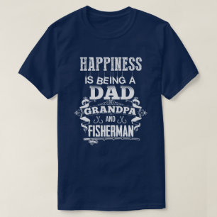 Happiness Is Being A Dad Grandpa And Fisherman T-Shirt
