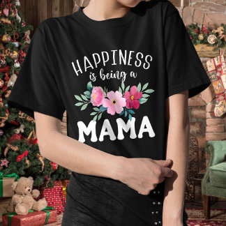 Happiness Is Being A Mama Mother's Day Gift T-Shir T-Shirt
