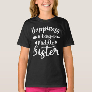 Happiness Is Being A Middle Sister Funny Sisters T-Shirt