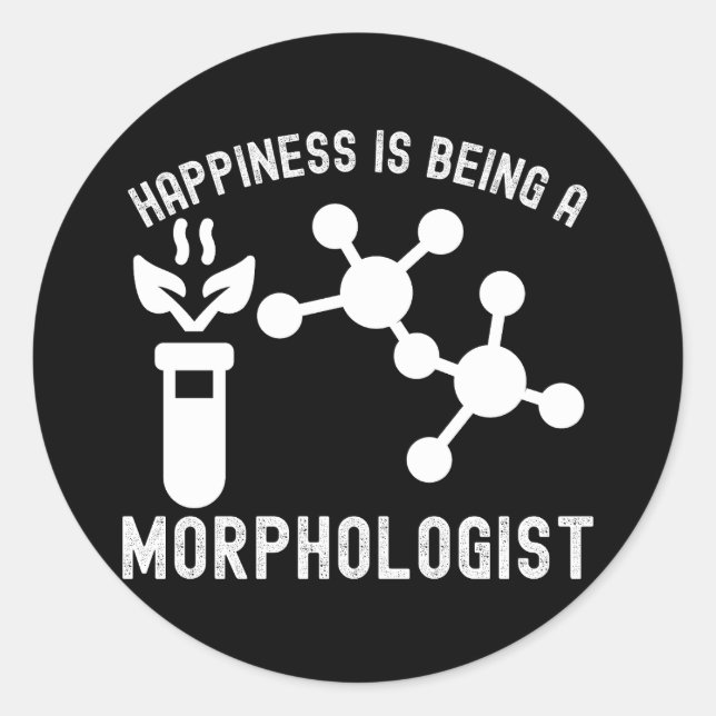 Happiness Is Being a Morphologist Classic Round Sticker (Front)