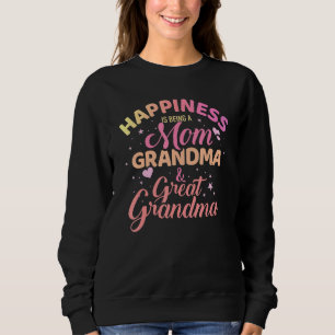 Happiness Is Being A Mum Grandma And Great Grandm Sweatshirt