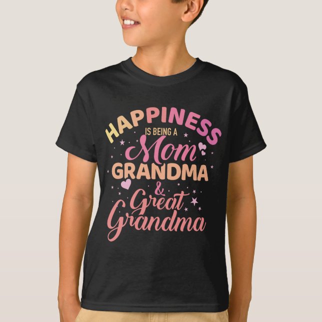 Happiness is being a mum, grandma and great grandm T-Shirt (Front)