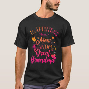 Happiness Is Being A Mum Grandma And Great Grandma T-Shirt
