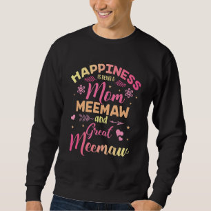 Happiness Is Being A Mum Meemaw And Great Meemaw Sweatshirt