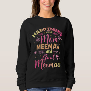 Happiness Is Being A Mum Meemaw And Great Meemaw Sweatshirt