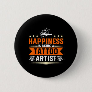 Happiness Is Being A Tattoo Artist Tattooing Tatto 6 Cm Round Badge