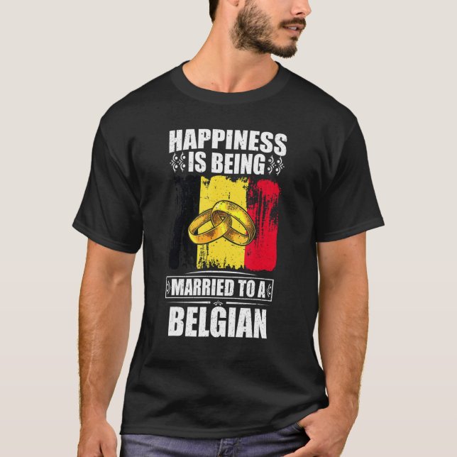 Happiness Is Being Married To A Belgian Belgium T-Shirt (Front)