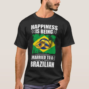 Happiness Is Being Married To A Brazilian  T-Shirt