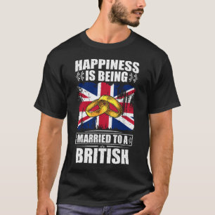 Happiness Is Being Married To A British T-Shirt