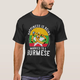 Happiness Is Being Married To A Burmese Wedding T-Shirt