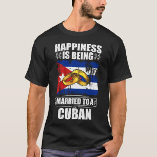 Happiness Is Being Married To A Cuban  T-Shirt