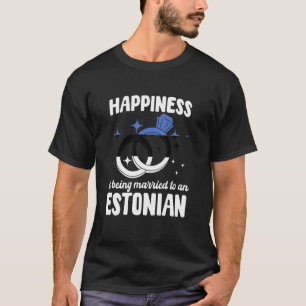 Happiness Is Being Married To A Estonian Wife Husb T-Shirt