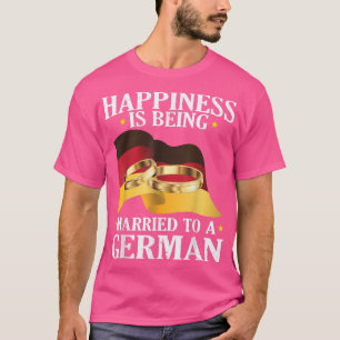 Happiness Is Being Married To A German Husband Wif T-Shirt