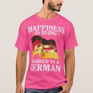 Happiness Is Being Married To A German Husband Wif T-Shirt