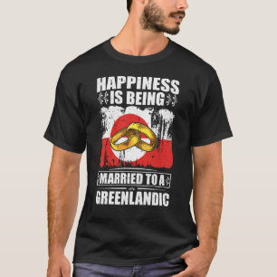 Happiness Is Being Married To A Greenlandic T-Shirt