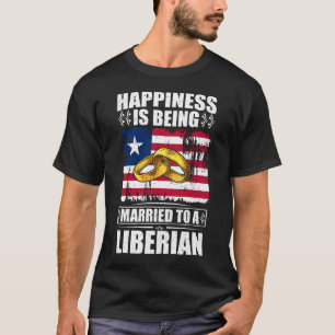 Happiness Is Being Married To A Liberian T-Shirt