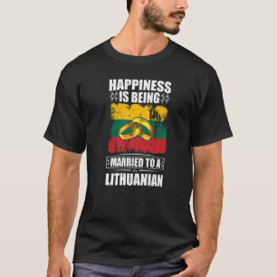 Happiness Is Being Married To A Lithuanian Lithuan T-Shirt