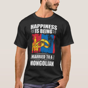 Happiness Is Being Married To A Mongolian   T-Shirt
