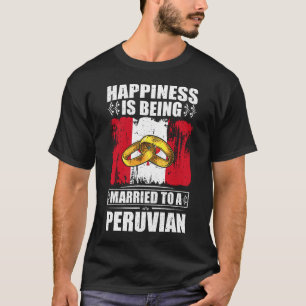 Happiness Is Being Married To A Peruvian T-Shirt