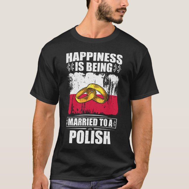 Happiness Is Being Married To A Polish  T-Shirt (Front)
