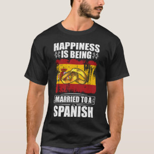 Happiness Is Being Married To A Spanish T-Shirt