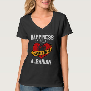 Happiness Is Being Married To An Albanian Wife Hus T-Shirt