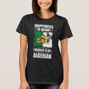 Happiness Is Being Married To An Algerian Algeria T-Shirt